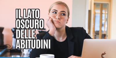 Il lato oscuro delle abitudini