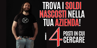 Trova i Soldi nascosti nella tua Azienda! Ecco i 4 posti in cui devi cercare