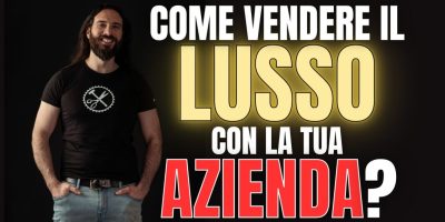 Come vendere il Lusso con la tua Azienda in 4 passi!