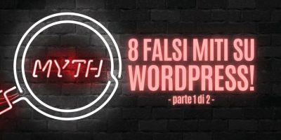 8 falsi miti su WordPress – parte 1
