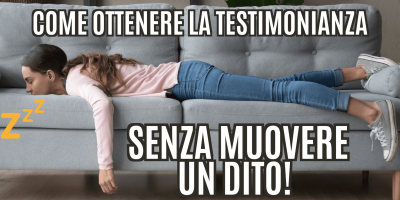 Trasforma le tue parole in soldi 25 – Come ottenere una Testimonianza (magari senza muovere un dito)
