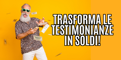 Trasforma le tue parole in soldi 26 – 6 modi per trasformare le tue Testimonianze in soldi