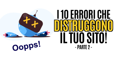 I 10 errori che distruggono il tuo sito – parte 2