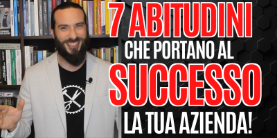 Le 7 Abitudini che portano la tua Azienda al Successo!