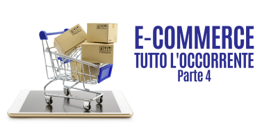 Tutto l’occorrente per il tuo primo e-commerce – parte 4
